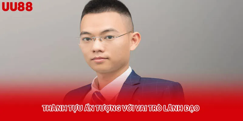 Thành tựu ấn tượng với vai trò lãnh đạo