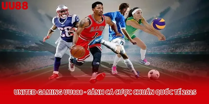 United Gaming UU888 - Sảnh Cá Cược Chuẩn Quốc Tế 2025