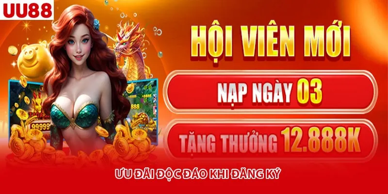 Ưu đãi độc đáo khi đăng ký 