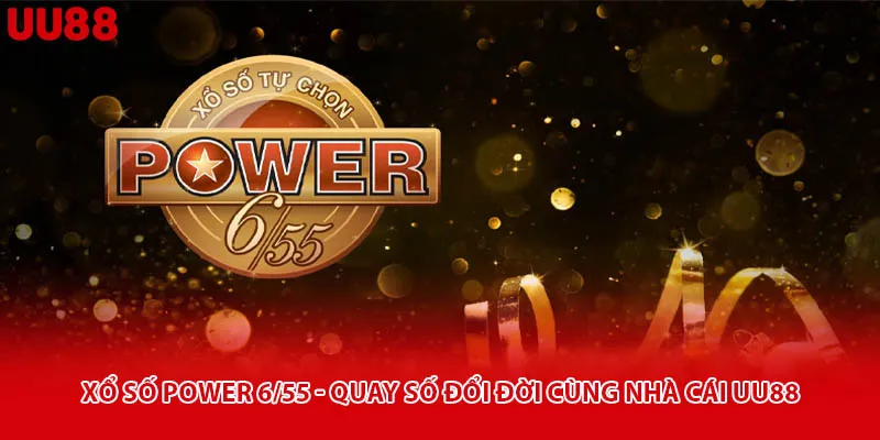 Xổ Số Power 6/55 - Quay Số Đổi Đời Cùng Nhà Cái Uu88